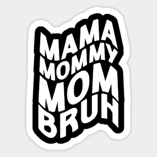 Mama Mommy Mom Bruh - Mother's Day Funny Gift Sticker